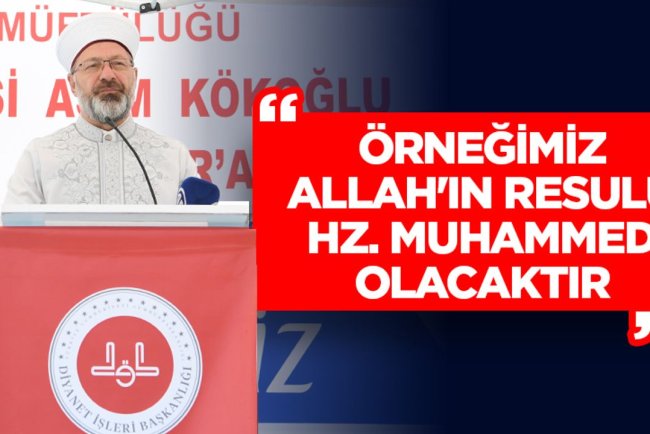 Erbaş: Örneğimiz Allah'ın Resulü Hz. Muhammed olacaktır