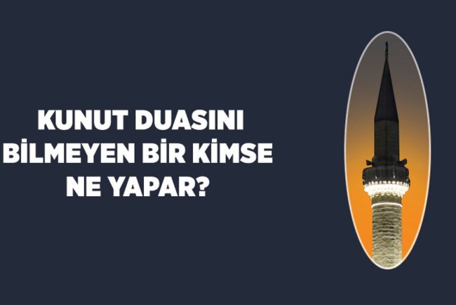 Kunut duasını bilmeyen bir kimse ne yapar?