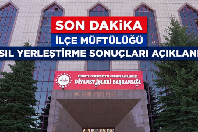 İlçe Müftülüğü asıl yerleştirme sonuçları açıklandı