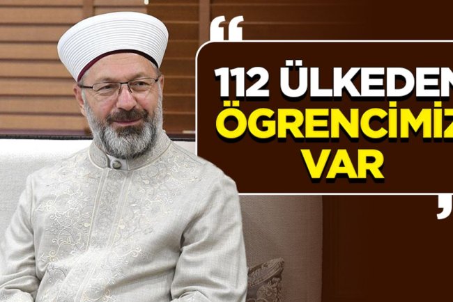 Başkan Erbaş: 112 Ülkeden ögrencimiz var