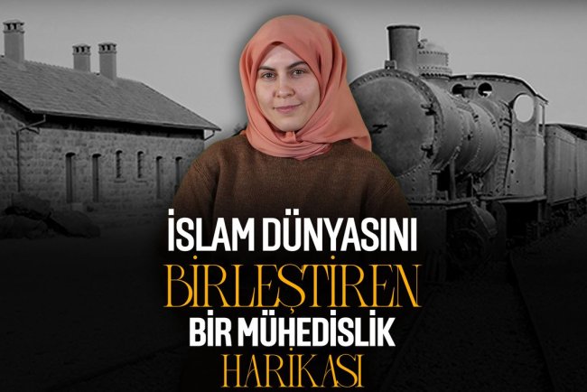 İslam Dünyasını Birleştiren Bir Mühendislik Harikası