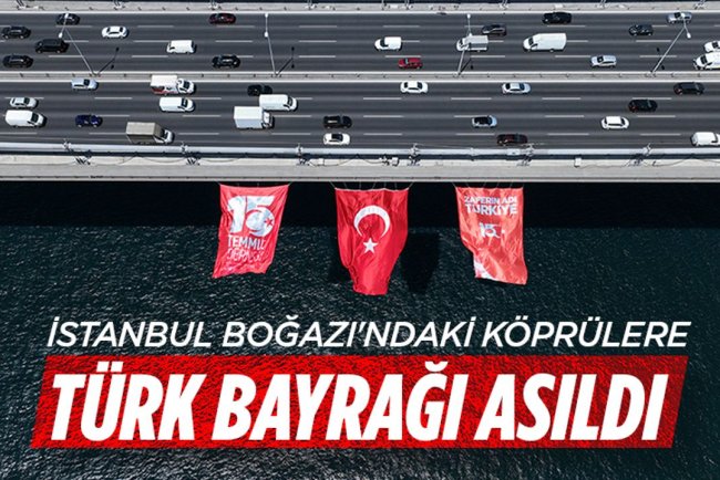 İstanbul Boğazı'ndaki köprülere Türk bayrağı asıldı