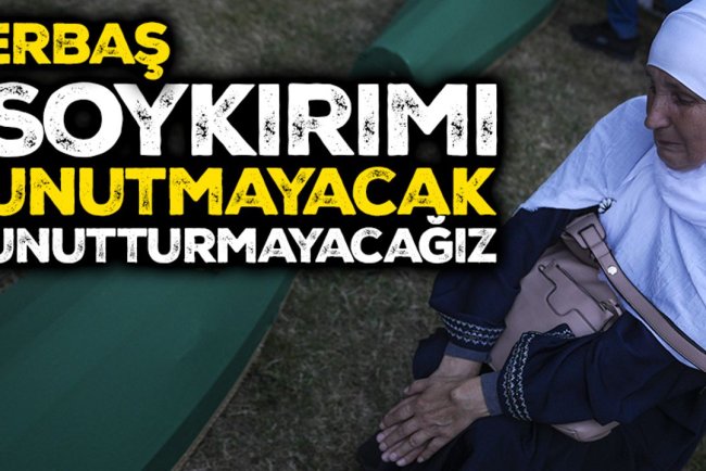 Erbaş: Soykırımı unutmayacak, unutturmayacağız