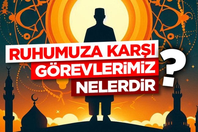 Ruhumuza Karşı Görevlerimiz Nelerdir?