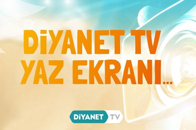 Diyanet TV'de Yaz Ekranı başladı