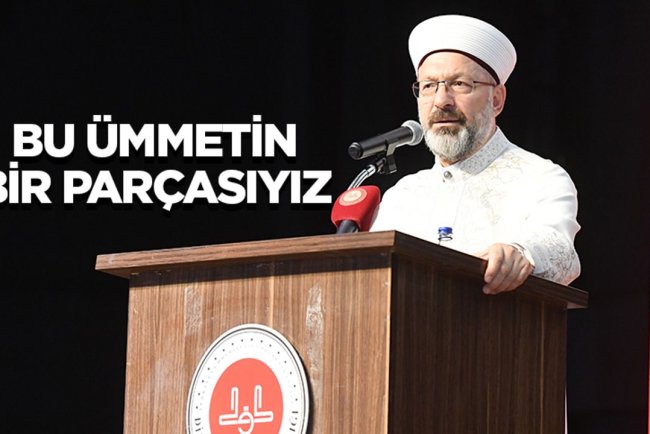 Başkan Erbaş: Bu ümmetin bir parçasıyız
