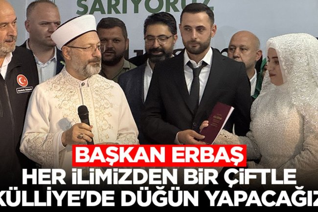 Başkan Erbaş: Her ilimizden bir çiftle Külliye'de düğün yapacağız