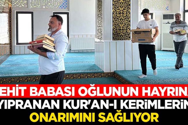 Şehit babası oğlunun hayrına, yıpranan Kur'an-ı Kerimlerin onarımını sağlıyor