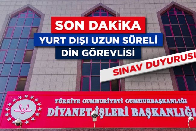 2025 Yılı Yurt Dışı Uzun Süreli Din Görevlisi Sınav Duyurusu