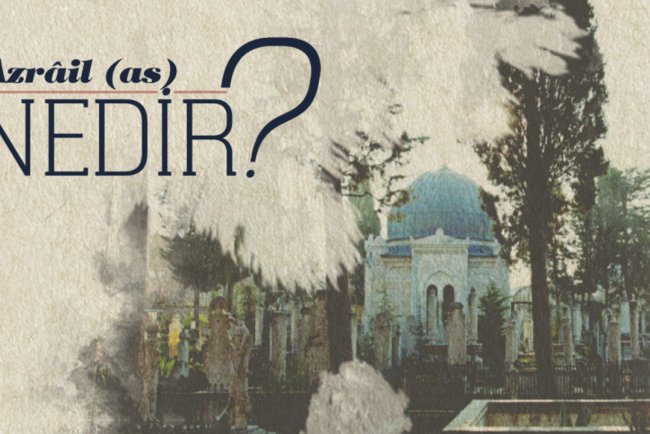 Azrail (as) Nedir?