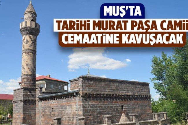 Muş'ta tarihi Murat Paşa Camii cemaatine kavuşacak