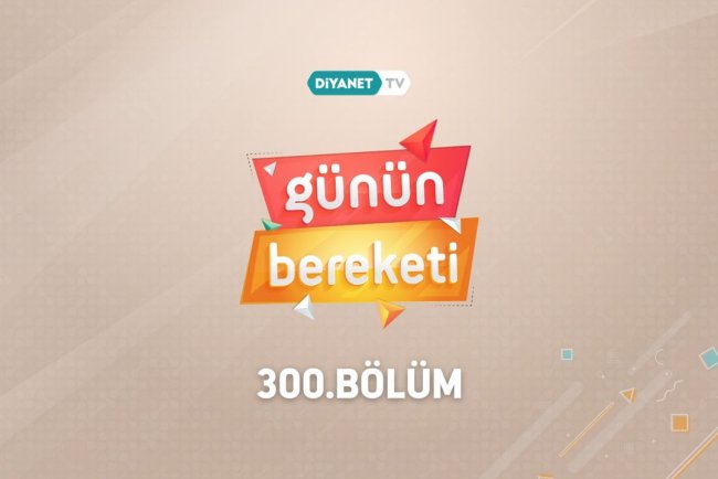 "Günün Bereketi" 300. Bölümüyle ekrana geldi