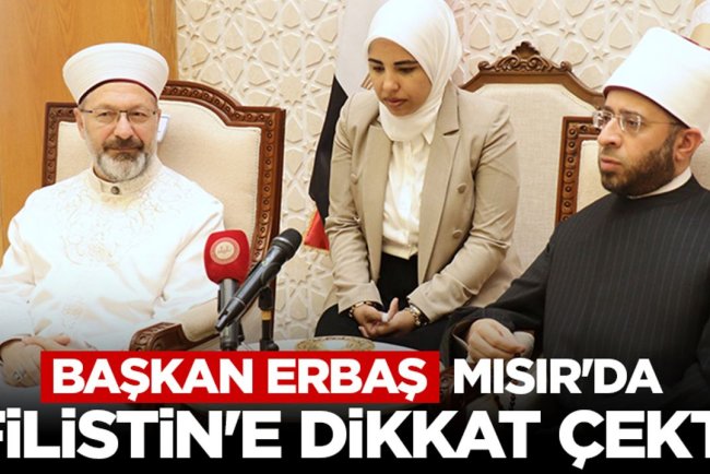 Başkan Erbaş: Mısır'da Filistin'e dikkat çekti