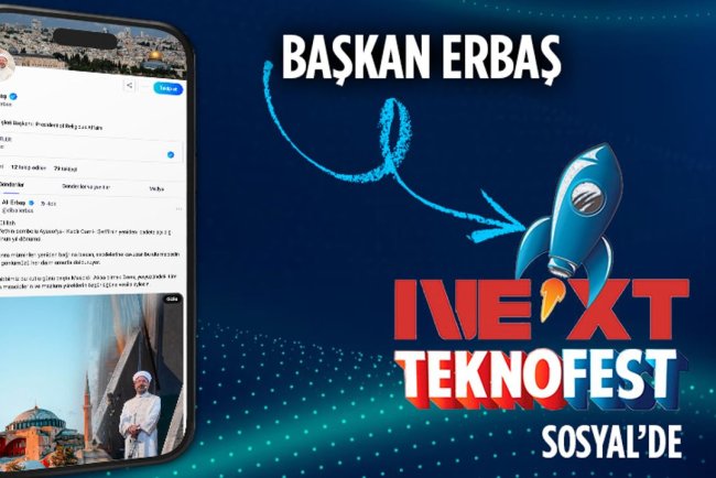 Başkan Erbaş, NEXT Teknofest Sosyal hesabı açtı