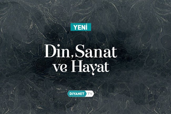"Din, Sanat ve Hayat" Diyanet TV'de başladı