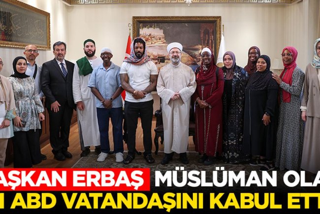 Başkan Erbaş, Müslüman olan 11 ABD vatandaşını kabul etti