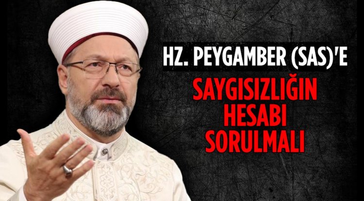 Başkan Erbaş: Hz. Peygamber (sas)'e saygısızlığın hesabı sorulmalı