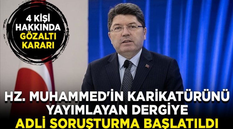 Adalet Bakanı Tunç'tan, Peygamber Efendimizin karikatürünü yayımlayan dergiye ilişkin açıklama