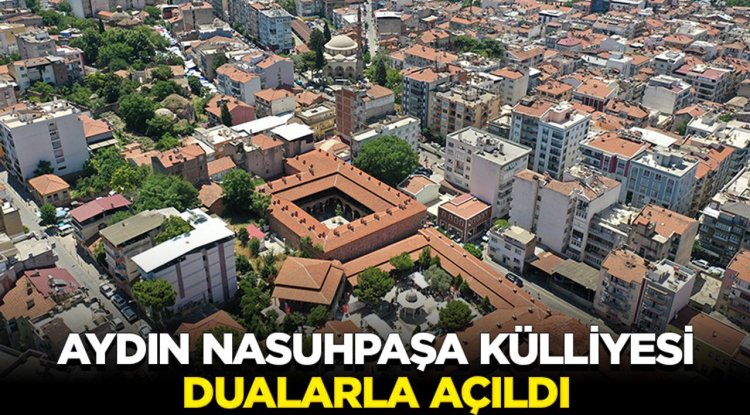 Aydın Nasuhpaşa Külliyesi dualarla açıldı