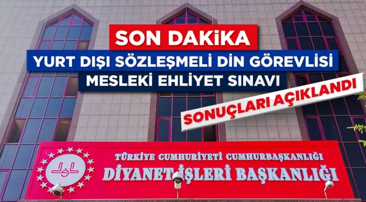Yurt Dışı Sözleşmeli Din Görevlisi Mesleki Ehliyet Sınavı sonuçları açıklandı