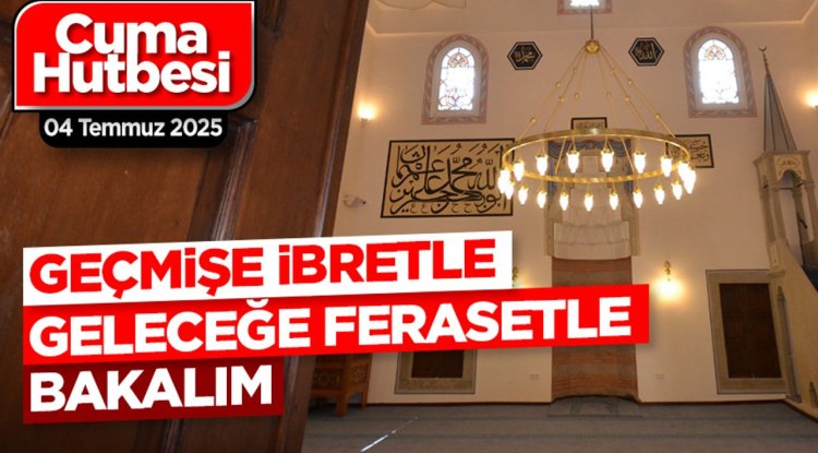 04 Temmuz 2025 - Cuma Hutbesi