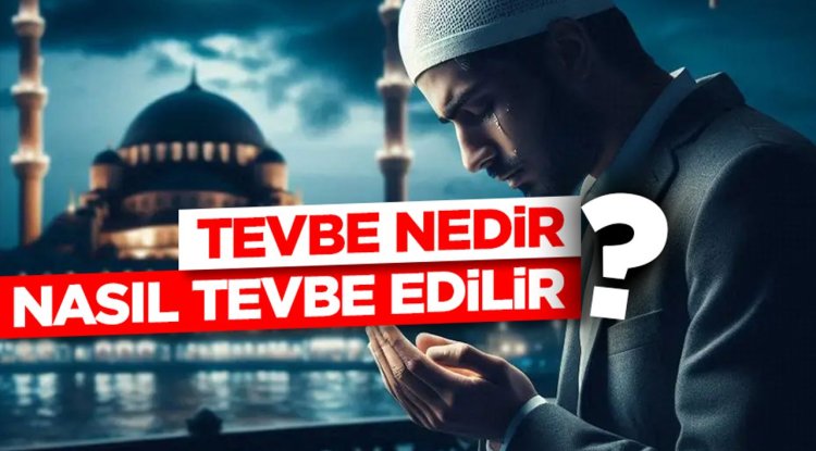 Tevbe nedir, nasıl tevbe edilir?