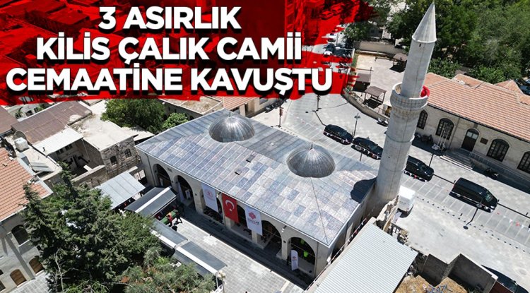 3 asırlık Kilis Çalık Camii cemaatine kavuştu