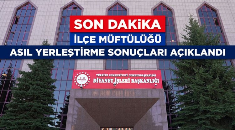 İlçe Müftülüğü asıl yerleştirme sonuçları açıklandı