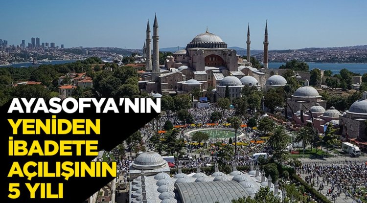 Ayasofya'nın yeniden ibadete açılışının 5 yılı