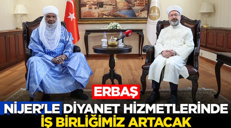 Erbaş: Nijer'le Diyanet hizmetlerinde iş birliğimiz artacak