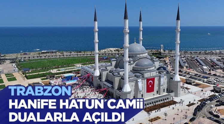 Trabzon Hanife Hatun Camii dualarla açıldı