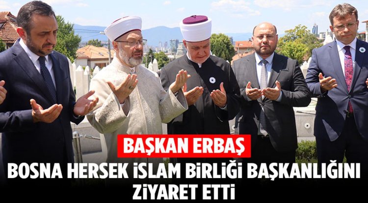 Başkan Erbaş, Bosna Hersek İslam Birliği Başkanlığını ziyaret etti