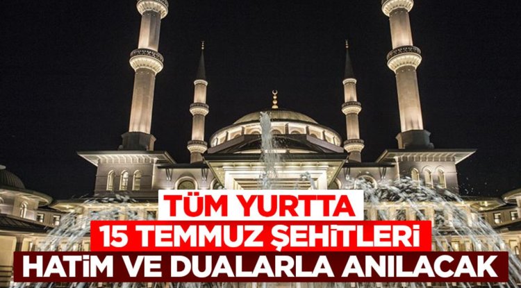 Tüm yurtta 15 Temmuz Şehitleri hatim ve dualarla anılacak