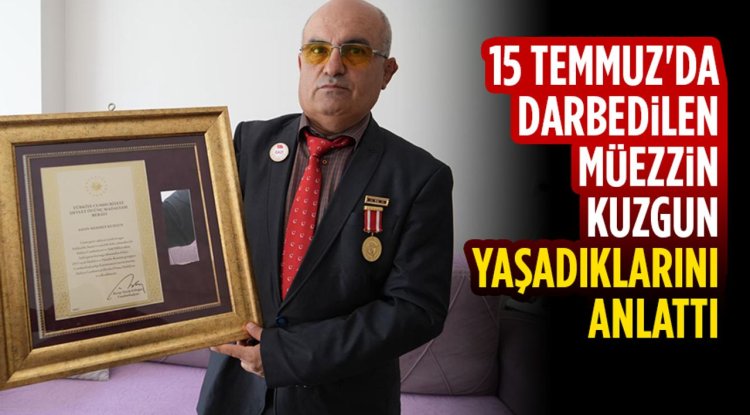 İzmir'de 15 Temmuz'da darbedilen müezzin Kuzgun, yaşadıklarını anlattı