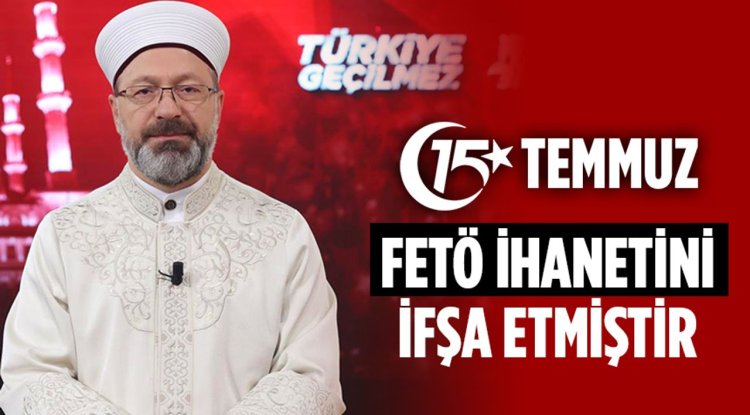 Erbaş: 15 Temmuz, FETÖ ihanetini ifşa etmiştir