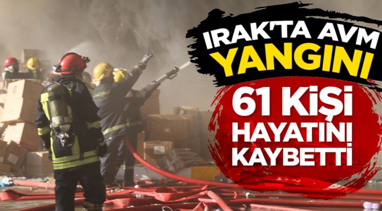 Irak’ta bir alışveriş merkezinde çıkan yangında 61 kişi hayatını kaybetti