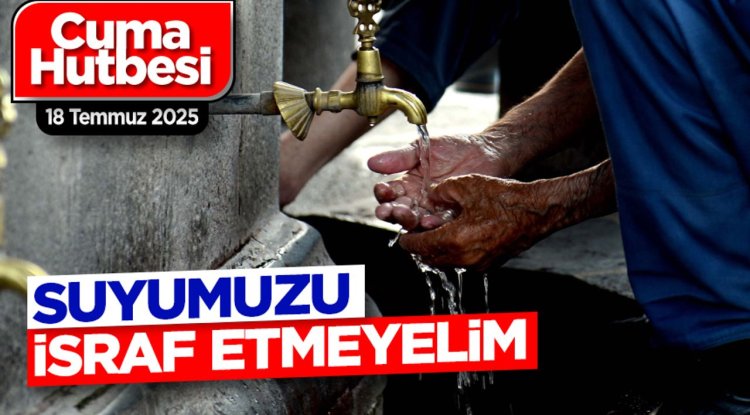18 Temmuz 2025 - Cuma Hutbesi