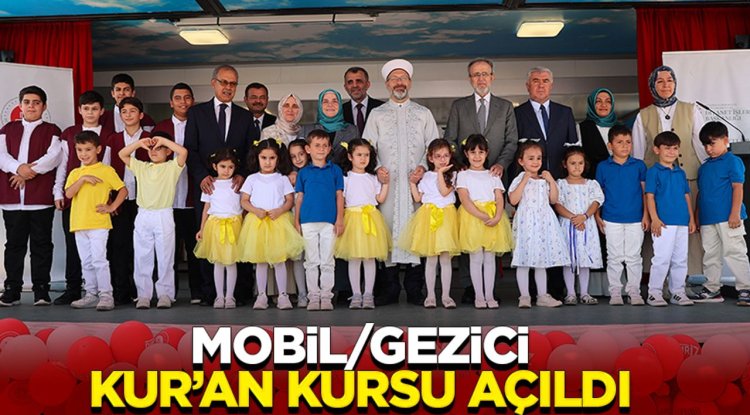 Başkan Erbaş, Mobil/Gezici Kur’an Kursu’nun açılışını gerçekleştirdi