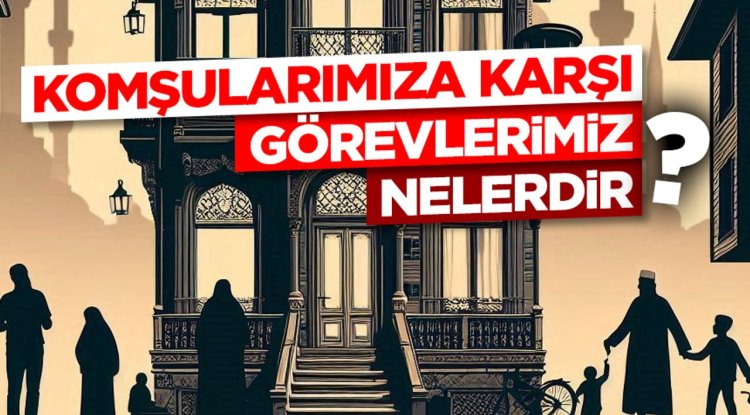 Komşularımıza Karşı Görevlerimiz Nelerdir?