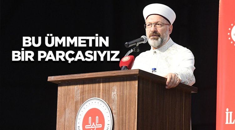 Başkan Erbaş: Bu ümmetin bir parçasıyız