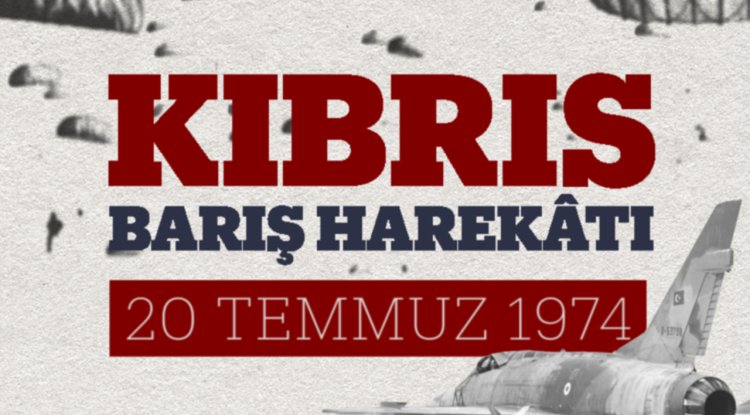 Kıbrıs Barış Harekatı'nın 51. Yıl Dönümü (20 Temmuz 1974)