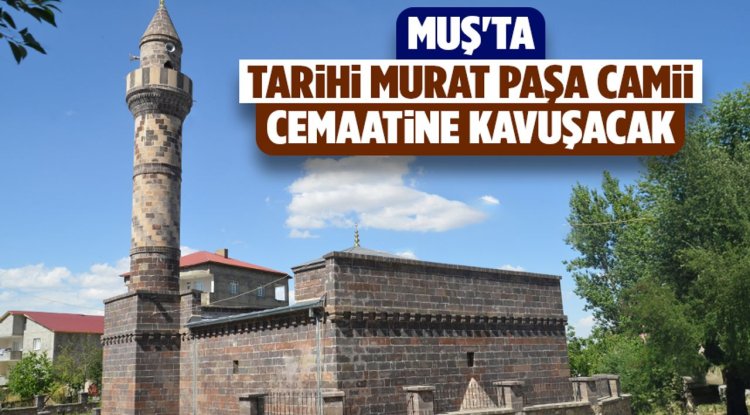 Muş'ta tarihi Murat Paşa Camii cemaatine kavuşacak