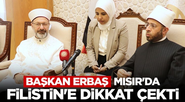 Başkan Erbaş: Mısır'da Filistin'e dikkat çekti