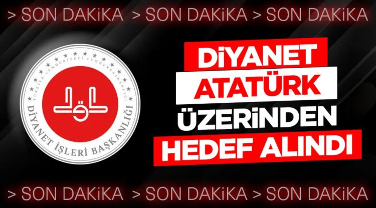 Diyanet, Atatürk üzerinden hedef alındı