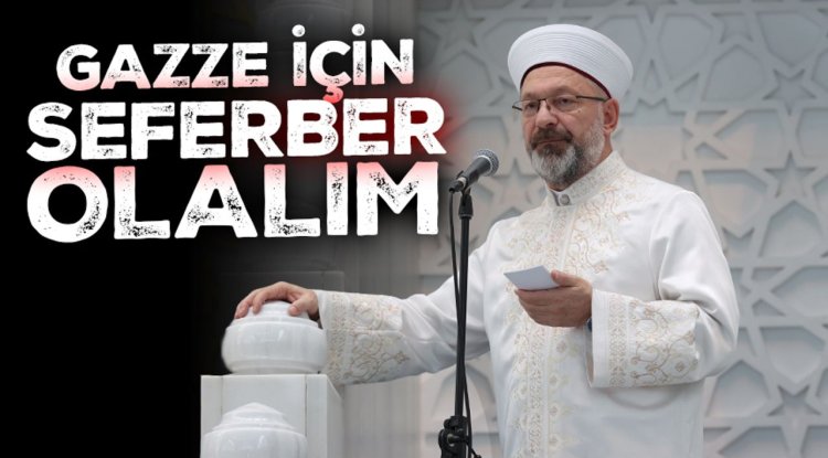 Başkan Erbaş: Gazze için seferber olalım