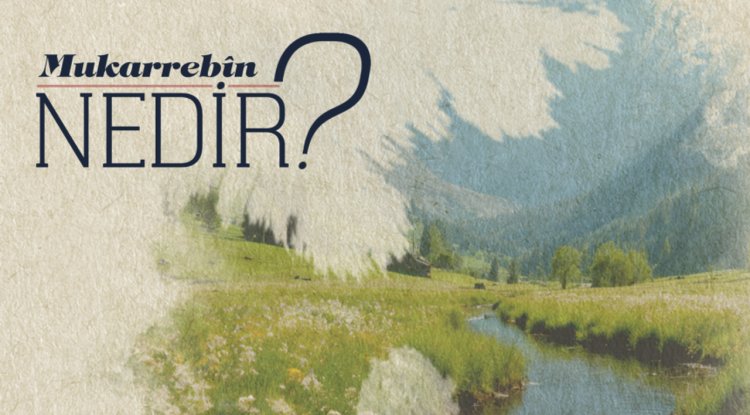 Mukarrebin Nedir?