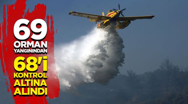 69 orman yangınından 68'i kontrol altına alındı
