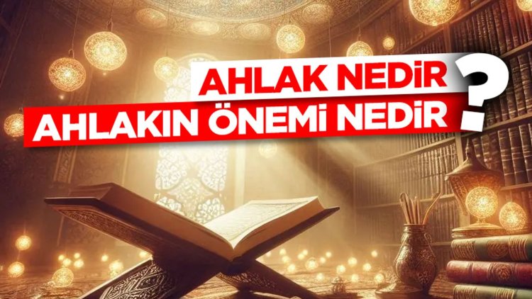 Ahlak Nedir? Ahlakın Önemi Nedir?