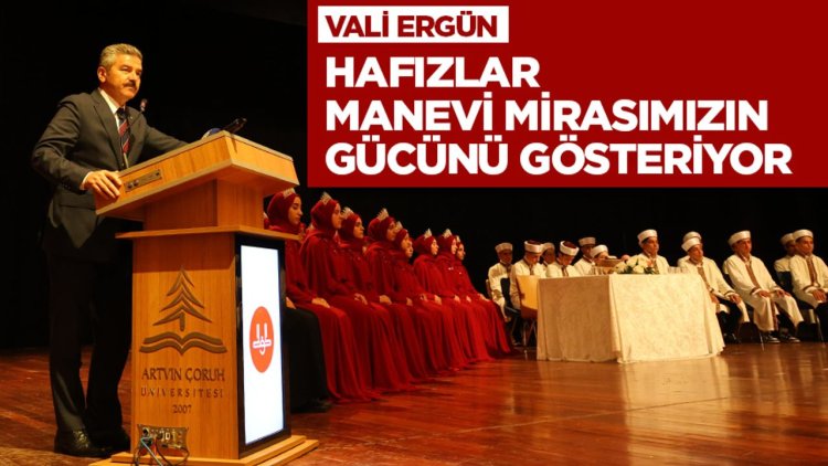 Vali Ergün: Hafızlar, manevi mirasımızın gücünü gösteriyor