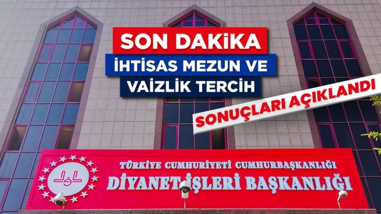 İhtisas mezun ve vaizlik tercih sonuçları açıklandı